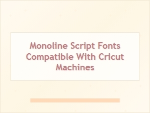 Best Monoline Script Fonts Compatible with Cricut Machines for Crafting