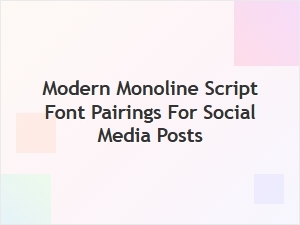 Modern Monoline Script Font Pairings for Social Media Posts